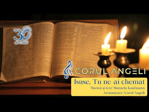 Corul Angeli - Isuse Tu ne-ai chemat