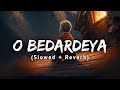 O Bedardeya - Lofi | (Slowed + Reverb) | Film Version | Tu Jhoothi Main Makkaar | Moonlas