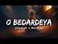 O Bedardeya Lofi Slowed Reverb Film Version Tu Jhoothi Main Makkaar Moonlas