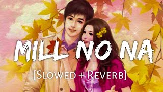 Mill Lo Na [Slowed +Reverb] - Guri | Sukhe | Jaani | Latest Punjabi Songs | Chill with Beats