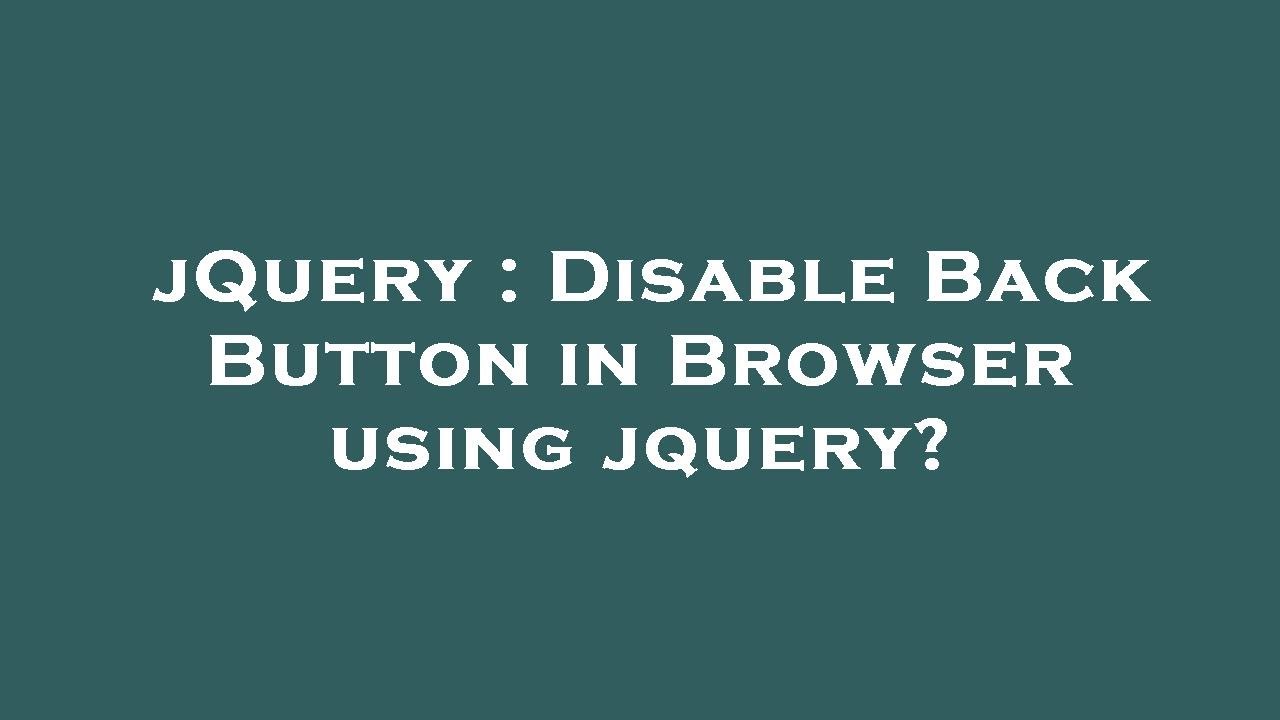 jQuery : Disable Back Button in Browser using jquery?