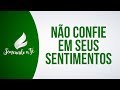 RR Soares Não Confie Em Seus Sentimentos Semeando A Fé