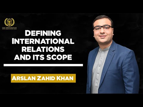 Defining International Relation and its Scope | Arslan Zahid Khan | International Relations Lectures