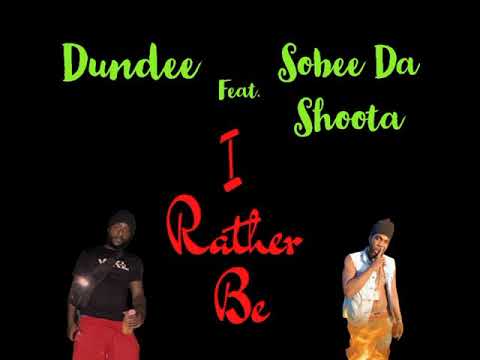 Dundee - I Rather Be (feat. Sobee Da Shoota Montana)