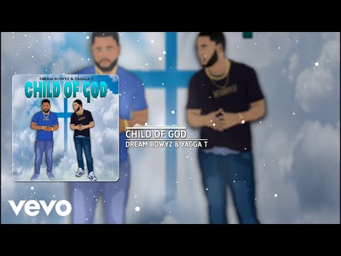 Yagga T, Dream Bowyz - Child of God (Official Audio)