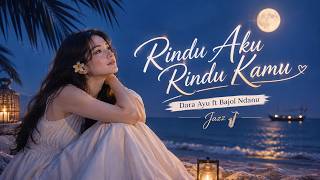 Download lagu Rindu Aku Rindu Kamu (Jazz Version) – Dara Ayu ft Bajol Ndanu | Romantic Night Beach Jazz mp3