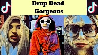 Drop Dead Gorgeous | TikTok Musically Compilation