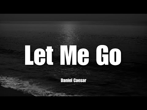 Let Me Go - Daniel Caesar | Lyrics