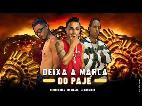 MC MANO BALA, MC BOLADO, MC RICKIZINHO - DEIXA A MARCA DO PAJÉ