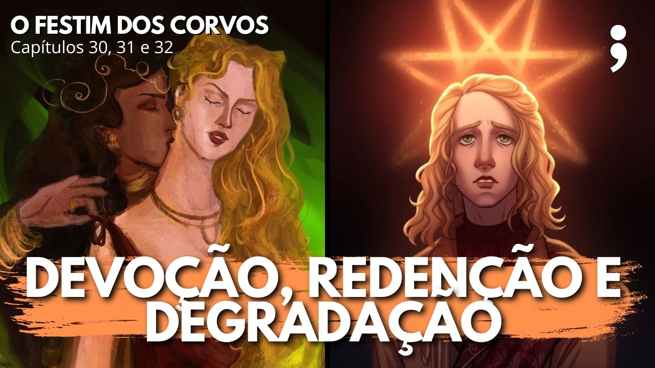 Devoção, redenção e degradação... | O Festim dos Corvos: capítulos 30, 31 e 32 | CdC