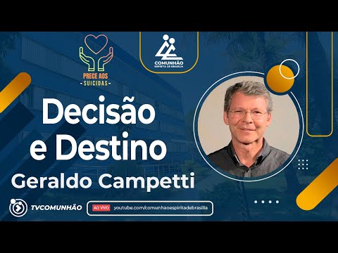 Geraldo Campetti | DECISÃO E DESTINO (PALESTRA ESPÍRITA)