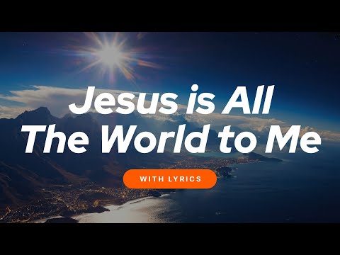 Jesus Is All the World to Me 🌍 (WITH LYRICS) Beautiful Christian Hymn of Worship & Praise