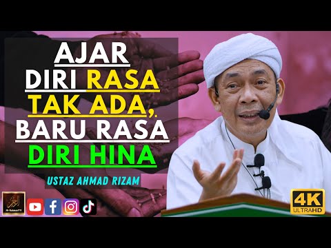 Ustaz Ahmad Rizam - AJAR DIRI RASA TAK ADA, BARU RASA DIRI HINA