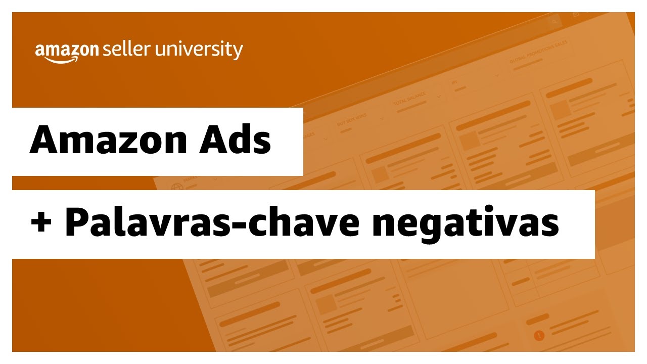Como adicionar palavras-chave negativas às suas campanhas | Amazon Seller University Brasil