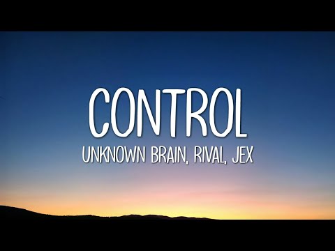 Unknown Brain x Rival - Control (Lyrics) ft. Jex