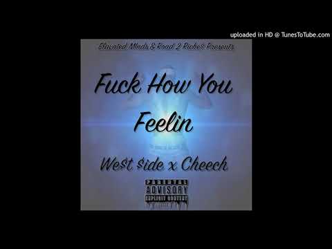 Fuck How You Feelin - We$t $ide x Cheech