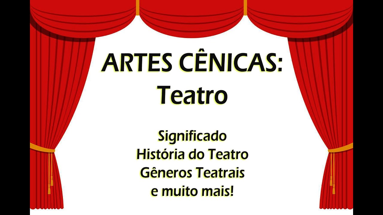 ARTES CÊNICAS: TEATRO. Significado, História, Gêneros e muito mais!