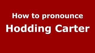 How to pronounce Hodding Carter