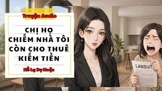 TRUYỆN AUDIO // HỒ LY DỤ HOẶC SỐ 158 // CHỊ HỌ CHIẾM NHÀ TÔI CÒN CHO THUÊ KIẾM TIỀN