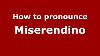 How to pronounce Miserendino