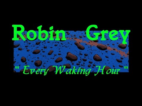 Robin Grey ~Every Waking Hour~