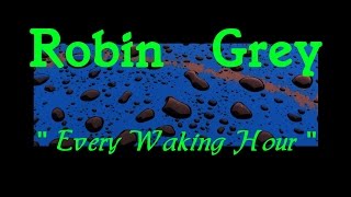 Robin Grey ~Every Waking Hour~