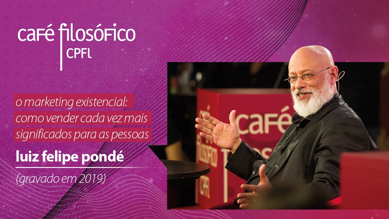 O marketing existencial: como vender cada vez mais significados para as pessoas - Luiz Felipe Pondé
