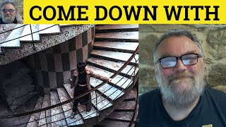 🔵 Come Down With Meaning - Come Down With Definition - Came Down With Examples - Phrasal Verbs