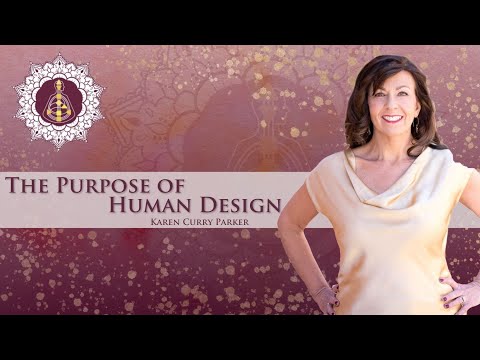 The Purpose of Human Design - Karen Curry Parker