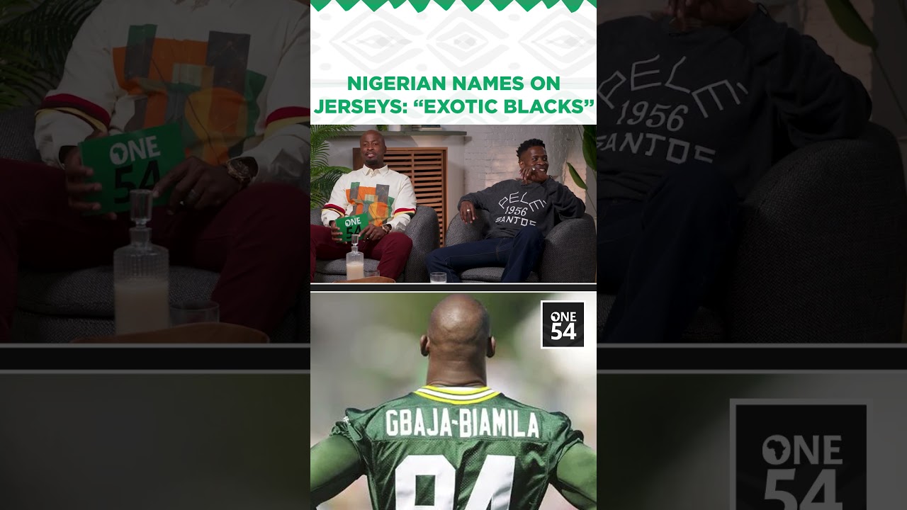 Nigerian Names On Jerseys: "Exotic Blacks" | One54 Africa Podcast