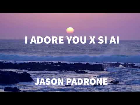 I Adore You X Si Ai (Jason Padrone Mashup)