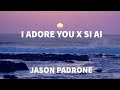 I Adore You X Si Ai Jason Padrone Mashup