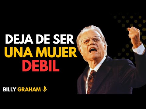 ~Billy Graham.//Deja de Ser una Mujer Débil...