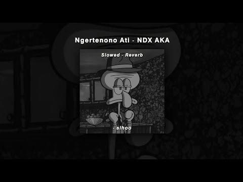 NGERTENONO ATI - NDX AKA ( Slowed + Lirik ) LekSihoo