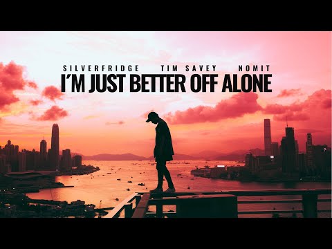 SilverFridge x Tim Savey x Nomit - I´m Just Better Off Alone