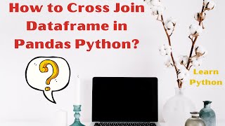 How to Cross Join Dataframe in Pandas Python | Cross Join in Python | Learn Python