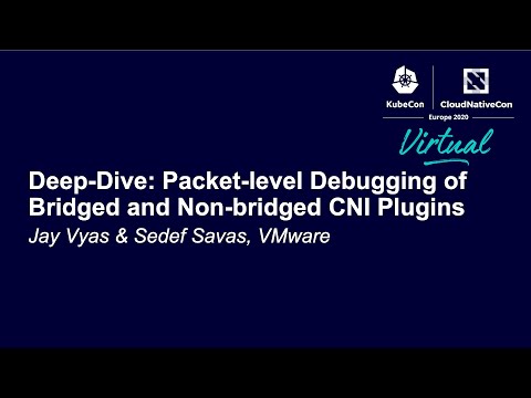 Deep-Dive: Packet-level Debugging of Bridged and Non-bridged CNI Plugins - Jay Vyas & Sedef Savas