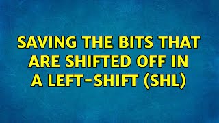 Saving the bits that are shifted off in a left-shift (SHL) (4 Solutions!!)
