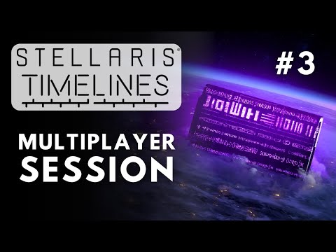 Stellaris Timelines Multiplayer Session - S6E3