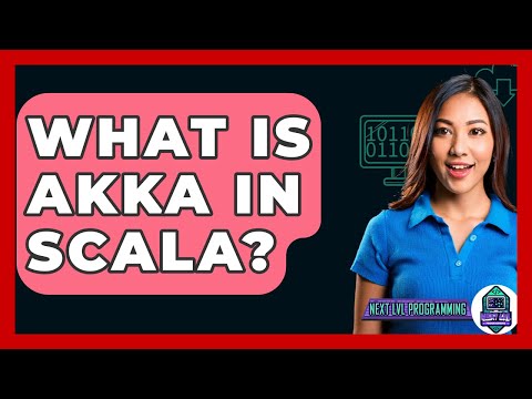 What Is Akka In Scala? - Next LVL Programming