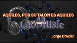 Jorge Drexler - Aquiles, por su talón es Aquiles (karaoke)