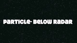 Below Radar by Particle (Live Transformations)