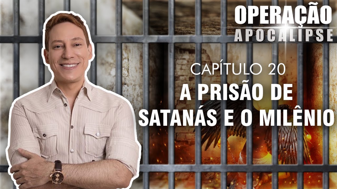 Operação Apocalipse - Cap20 - A Prisão de Satanás e o Milênio