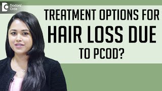 Treatment options for hair loss due to  PCOD ?  - Dr. Swetha S Paul