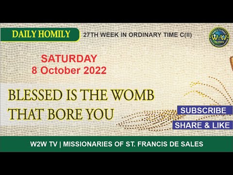 HOMILY | SATURDAY 8 OCTOBER 2022 | BLESSED IS THE WOMB THAT BORE HIM | by Fr  Albert MSFS