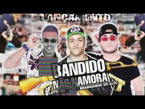LETTO WF - MC DAVI - BRANQUINHO DO ALTO - BANDIDO NÃO NAMORA