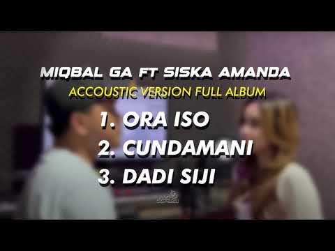 MIQBAL GA ft SISKA AMANDA - ORA ISO - CUNDAMANI  ||  FULL ALBUM AUDIO ACCOUSTIC VERSION