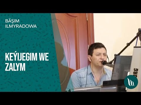 Bashim Ilmyradow -  Keyijegim, Zalym ( ZYYADA TOPARY )