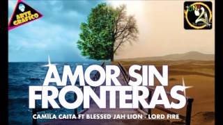 AMOR SIN FRONTERAS ( CAMILA CAITA FT BLESSED JAH LION - LORD FIRE )