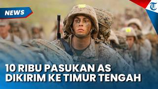 PERANG DARAT IRAN AKAN PECAH? Amerika Serikat Kirim 10 Ribu Pasukan Baru ke Wilayah Timur Tengah